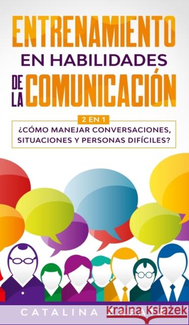 Entrenamiento en habilidades de la comunicación: 2 EN 1: ¿Cómo manejar conversaciones, situaciones y personas difíciles? Zapata, Catalina 9783991040170 Crecimiento de Autoayuda