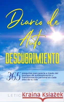 Diario de Autodescubrimiento: 365 preguntas para guiarte a través del proceso de autoexploración y transformación personal en cada área de tu vida Caballero, Leticia 9783991040361 Crecimiento de Autoayuda