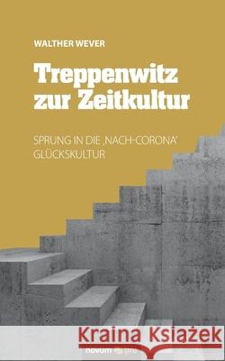 Treppenwitz zur Zeitkultur: Sprung in die, Nach-Corona' Glückskultur Walther Wever 9783991072140