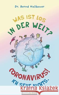 Was ist los in der Welt? Coronavirus! Ich sehe nichts. Bernd Hallbauer 9783991072287