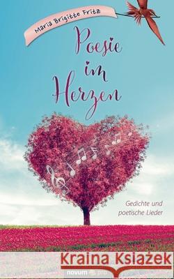 Poesie im Herzen: Gedichte und poetische Lieder Maria Brigitte Fritz 9783991072324