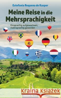 Meine Reise in die Mehrsprachigkeit: Einsprachig aufgewachsen, mehrsprachig geworden Estefan Requen 9783991072447