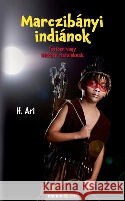 Marczibányi indiánok: Testben vagy lélekben fiataloknak H Ari 9783991072799 Novum Publishing