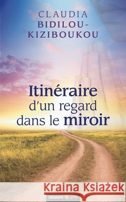 Itinéraire d'un regard dans le miroir Claudia Bidilou-Kiziboukou 9783991073512 Novum Pro