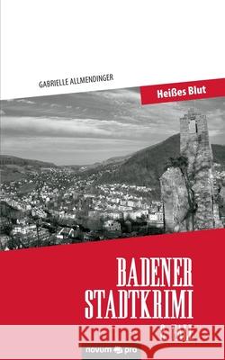 Badener Stadtkrimi - Heißes Blut: 2. Fall Allmendinger, Gabrielle 9783991073673 Novum Publishing