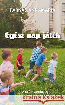 Egész nap játék: A drámapedagógia alkalmazása az óvodában Farkas Annamária 9783991075943 Novum Publishing