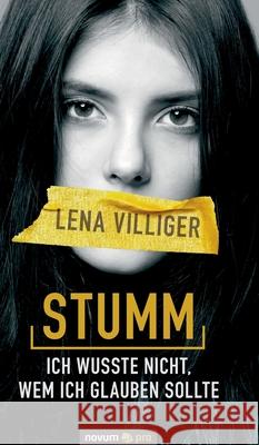 Stumm - ich wusste nicht, wem ich glauben sollte Lena Villiger 9783991076100