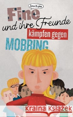 Fine und ihre Freunde kämpfen gegen Mobbing Jana Kupke 9783991078241
