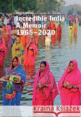 Incredible India: A Memoir 1965-2020 Derrick Widmer 9783991078425 Novum Publishing Gmbh