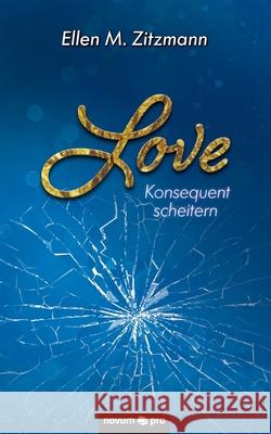 Love - Konsequent scheitern (Band 2) Ellen M Zitzmann 9783991078586
