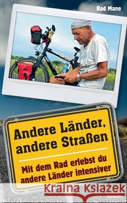 Andere Länder, andere Straßen: Mit dem Rad erlebst du andere Länder intensiver Rad Mane 9783991079897