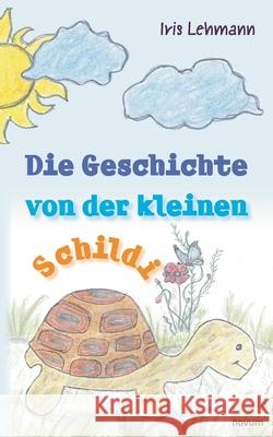 Die Geschichte von der kleinen Schildi Iris Lehmann 9783991079972 Novum Pro