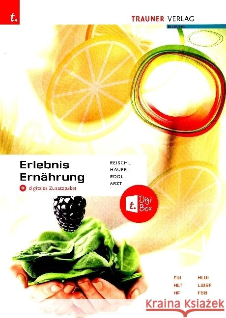 Erlebnis Ernährung Reischl, Anita, Hauer, Birgit, Arzt, Adelheid 9783991130239 Trauner