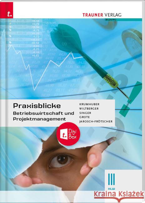 Praxisblicke - Betriebswirtschaft und Projektmanagement III HLW + digitales Zusatzpaket Krummhuber, Rainer, Grote, Christian, Singer, Doris 9783991131007