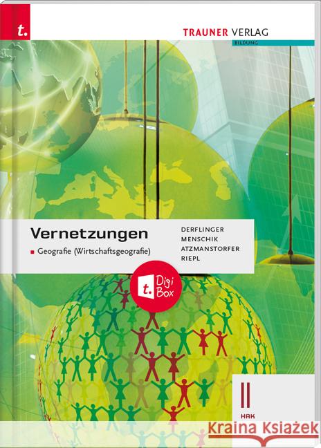 Vernetzungen - Geografie (Wirtschaftsgeografie) II HAK + TRAUNER-DigiBox Derflinger, Manfred, Menschik, Gottfried, Atzmanstorfer, Peter 9783991131618