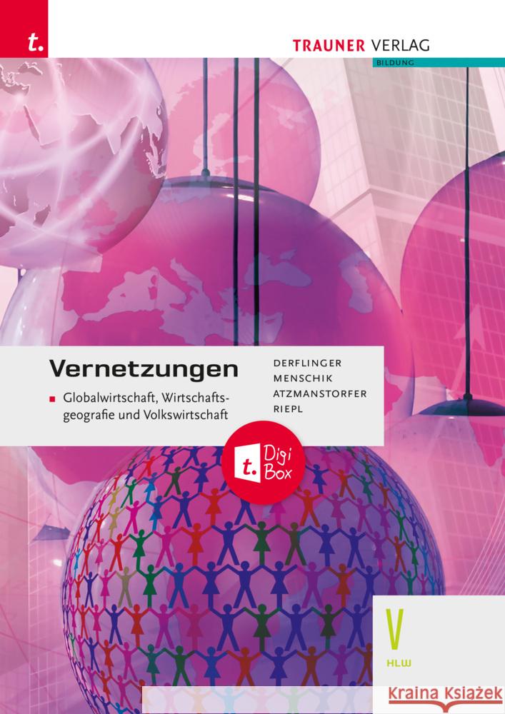 Vernetzungen - Globalwirtschaft, Wirtschaftsgeografie und Volkswirtschaft V HLW + TRAUNER-DigiBox Atzmanstorfer, Peter, Menschik, Gottfried, Derflinger, Manfred 9783991133582