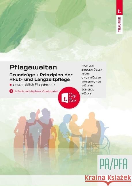 Pflegewelten - Grundzüge und Prinzipien der Akut- und Langzeitpflege PA/PFA einschließlich Pflegetechnik Pichler, Katharina, Wölke, Anita, Bruckmüller, Stefanie 9783991138754
