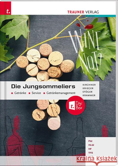 Die Jungsommeliers Getränke - Service - Getränkemanagement + TRAUNER-DigiBox Kirchner, Jürgen, Krammer, Herbert, Krieger, Andrea 9783991139102