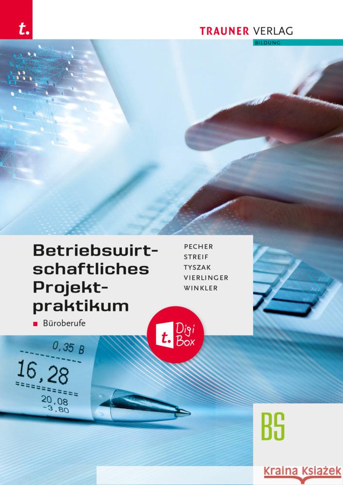 Betriebswirtschaftliches Projektpraktikum für Büroberufe + TRAUNER-DigiBox Pecher, Kurt, Streif, Markus, Tyszak, Günter 9783991139201