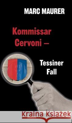 Kommissar Cervoni - Tessiner Fall Marc Maurer 9783991301431