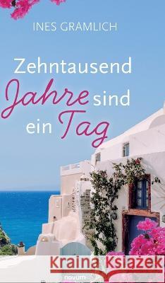 Zehntausend Jahre sind ein Tag Ines Gramlich   9783991302704