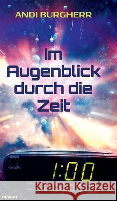 Im Augenblick durch die Zeit Andi Burgherr 9783991303862