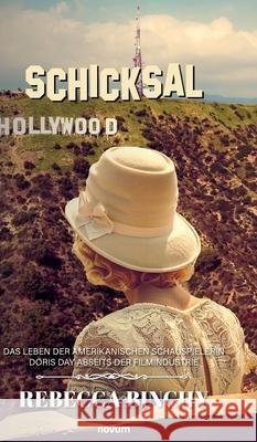 Schicksal Hollywood: Das Leben der amerikanischen Schauspielerin Doris Day abseits der Filmindustrie Rebecca Binchy 9783991304371