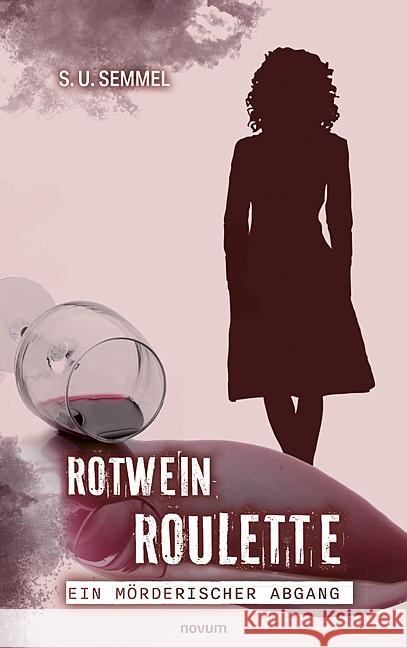 Rotwein-Roulette: ein m?rderischer Abgang S U Semmel 9783991306061