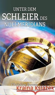 Unter dem Schleier des Nullmeridians Christian Berger 9783991307556