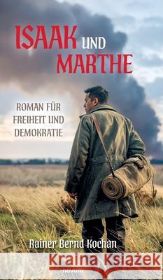 Isaak und Marthe: Roman f?r Freiheit und Demokratie Rainer Bernd Kochan 9783991308409
