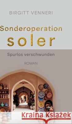 Sonderoperation soler: Spurlos verschwunden Birgitt Venneri 9783991308928