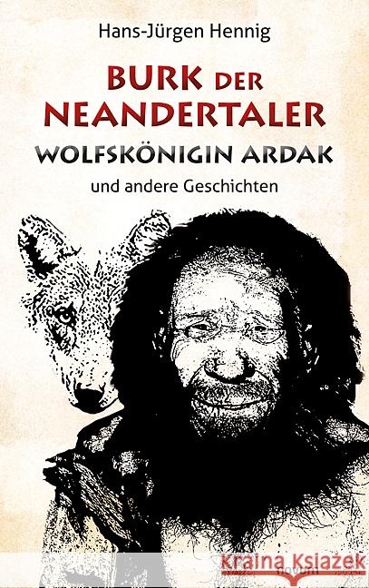 Burk der Neandertaler - Wolfskönigin Ardak: und andere Geschichten Hennig, Hans-Jürgen 9783991310679