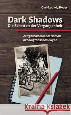 Dark Shadows - Die Schatten der Vergangenheit: Zeitgeschichtlicher Roman mit biografischen Zügen Carl-Ludwig Reuss 9783991310938