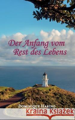 Der Anfang vom Rest des Lebens Dominique Haring 9783991311539