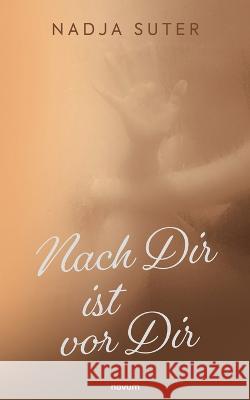 Nach Dir ist vor Dir Nadja Suter 9783991311607