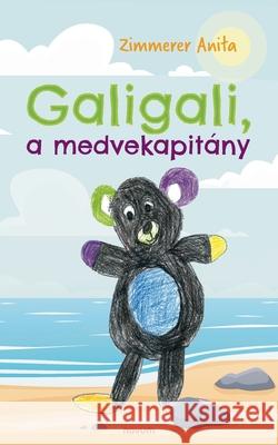 Galigali, a medvekapitány Zimmerer Anita 9783991311782