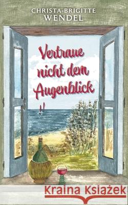Vertraue nicht dem Augenblick Christa-Brigitte Wendel 9783991312697 Novum Pro