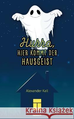 Hurra, hier kommt der Hausgeist Alexander Kail 9783991313786