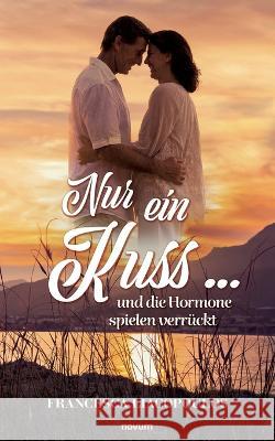 Nur ein Kuss ... und die Hormone spielen verrückt Francesca Liacopoulos 9783991313960