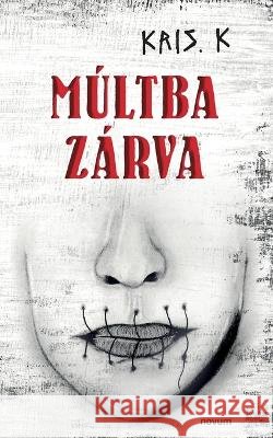 Múltba zárva Kris K 9783991314509