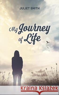 My Journey of Life Juliet Smith   9783991315261