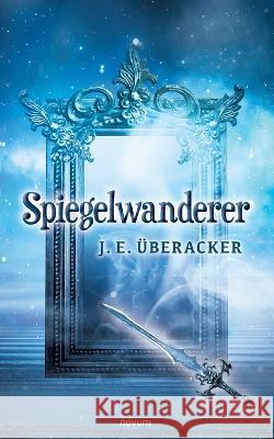 Spiegelwanderer J E UEberacker   9783991315346 Novum Pro