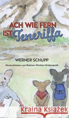 Ach wie fern ist Teneriffa Werner Schupp 9783991316510