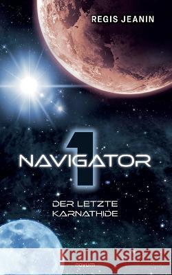 Navigator 1: Der letzte Karnathide Regis Jeanin 9783991317524