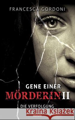 Gene einer Moerderin II: Die Verfolgung Francesca Gordoni   9783991317791