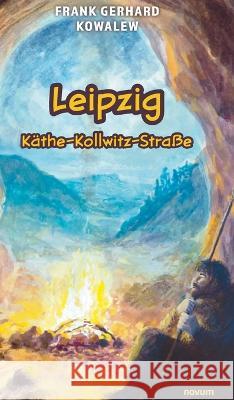 Leipzig Kathe-Kollwitz-Strasse Frank Gerhard Kowalew   9783991318071 Novum Pro