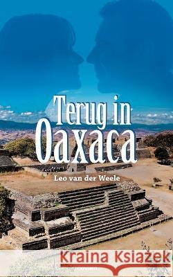 Terug in Oaxaca Leo Van Der Weele   9783991461630