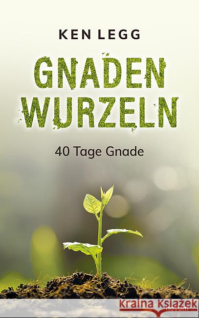 Gnadenwurzeln: 40 Tage Gnade Ken Legg 9783991464266