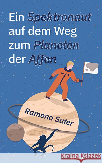 Ein Spektronaut auf dem Weg zum Planeten der Affen Ramona Suter 9783991464679