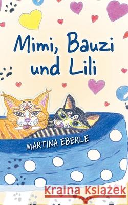 Mimi, Bauzi und Lili Martina Eberle 9783991466611